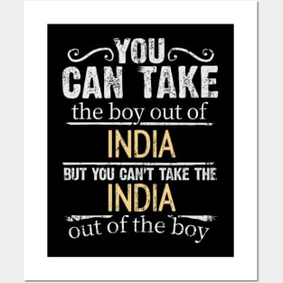 You Can Take The Boy Out Of India But You Cant Take The India Out Of The Boy - Gift for Indian With Roots From India Posters and Art